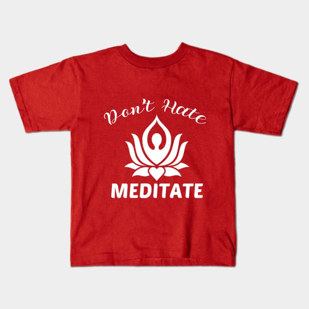 don't hate meditate Kids T-Shirt by yusufdehbi